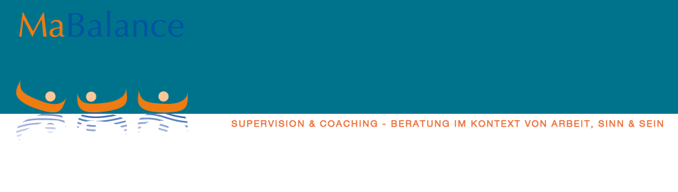 MaBalance - Supervision & Coaching - Beratung im Kontext von Arbeit, Sinn & Sein